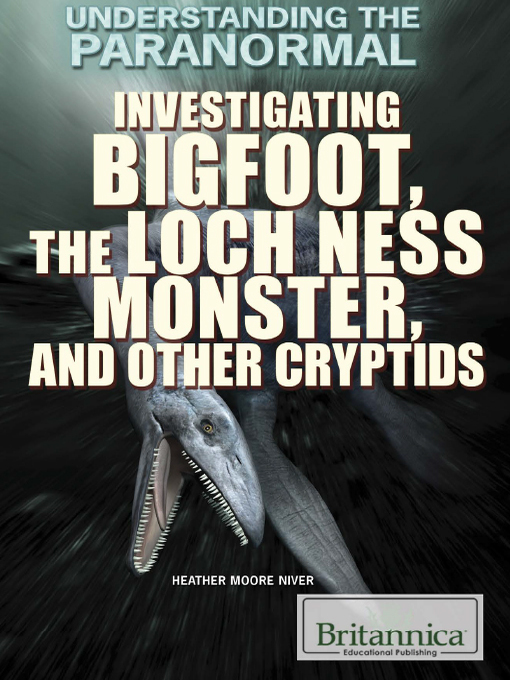 Title details for Investigating Bigfoot, the Loch Ness Monster, and Other Cryptids by Heather Niver - Available